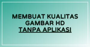 Cara Mengubah Kualitas Gambar Menjadi HD di Android Tanpa Instal Aplikasi