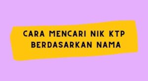 Cara Mencari NIK KTP Berdasarkan Nama