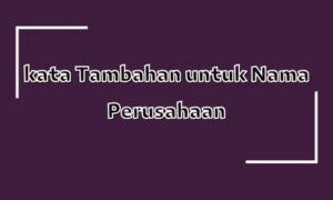 1001+ Nama Perusahaan Untuk Jasa yang Bagus dan Belum Terpakai